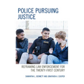 Police Pursuing Justice: Reframing Law Enforcement for the Twenty-First Century - Hardcover