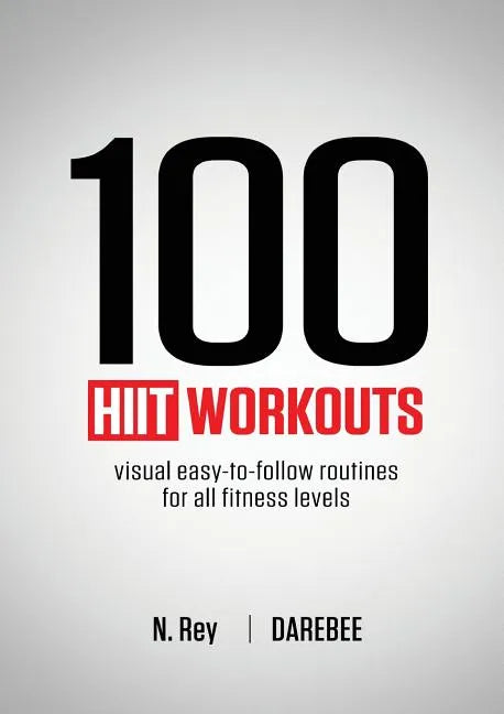 100 HIIT Workouts: Visual easy-to-follow routines for all fitness levels - Paperback