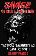 Savage Street Fighting: Tactical Savagery as a Last Resort - Paperback