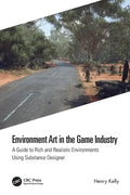 Environment Art in the Game Industry: A Guide to Rich and Realistic Environments Using Substance Designer - Paperback