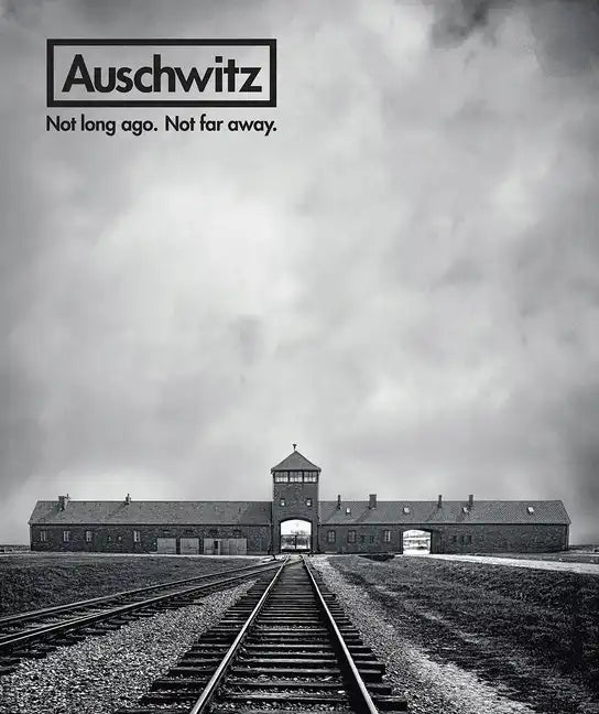 Auschwitz: Not Long Ago. Not Far Away. - Hardcover