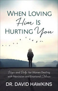 When Loving Him Is Hurting You: Hope and Help for Women Dealing with Narcissism and Emotional Abuse - Paperback