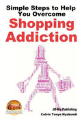 Simple Steps to Help You Overcome Shopping Addiction - Paperback