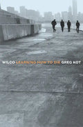 Wilco: Learning How to Die - Paperback