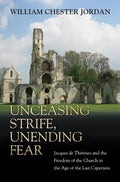 Unceasing Strife, Unending Fear: Jacques de Thérines and the Freedom of the Church in the Age of the Last Capetians - Paperback