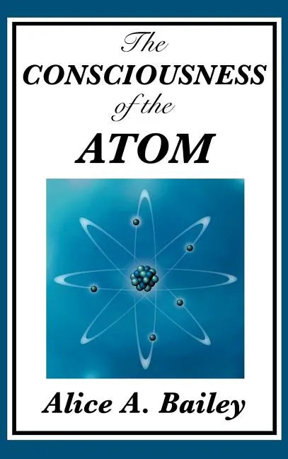 The Consciousness of the Atom - Hardcover