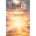 Faith: Its Value and Power Within the Unseen Dimension: A Comprehensive Guide to Biblical Faith - Paperback