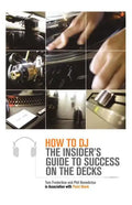 How to DJ: The Insider's Guide to Success on the Decks - Paperback
