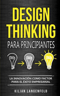 Design Thinking para principiantes: La innovación como factor para el éxito empresarial - Paperback