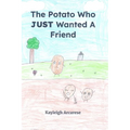 A Potato Who JUST Wanted A Friend - Paperback