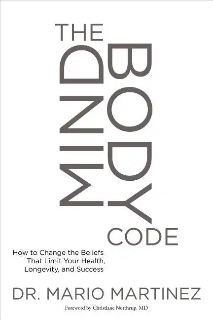 The Mindbody Code: How to Change the Beliefs That Limit Your Health, Longevity, and Success - Paperback