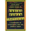 Ending Human Trafficking: A Handbook of Strategies for the Church Today - Paperback