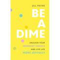 Be a Dime: Unleash Your Inherent Energy and Live Life More Joyfully - Paperback