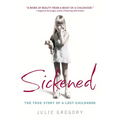 Sickened: The True Story of a Lost Childhood - Paperback