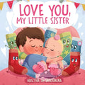 Love You, My Little Sister: A Heartwarming Children's Book about Handling Big Feelings for Older Siblings with the arrival of a New Baby, Sibling Love - Paperback