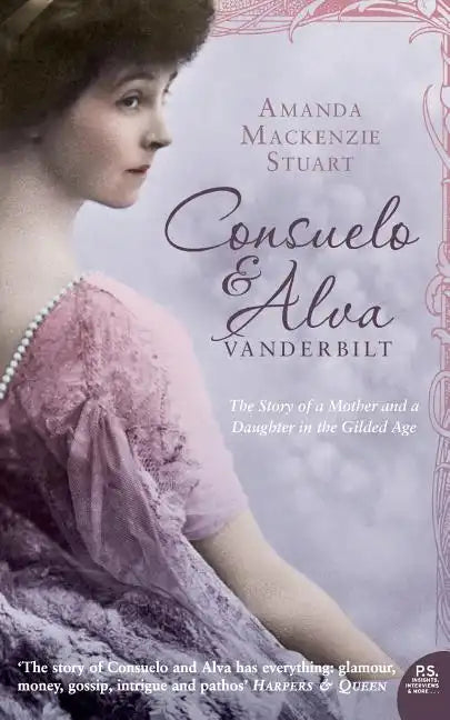 Consuelo and Alva Vanderbilt: The Story of a Mother and a Daughter in the 'Gilded Age' - Paperback