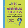 The BIG Book of Open-Ended Questions: Intentionally Supporting Young Children in Learning (Topics for Preschool to 2nd Grade) - Paperback