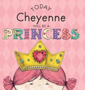 Today Cheyenne Will Be a Princess - Hardcover