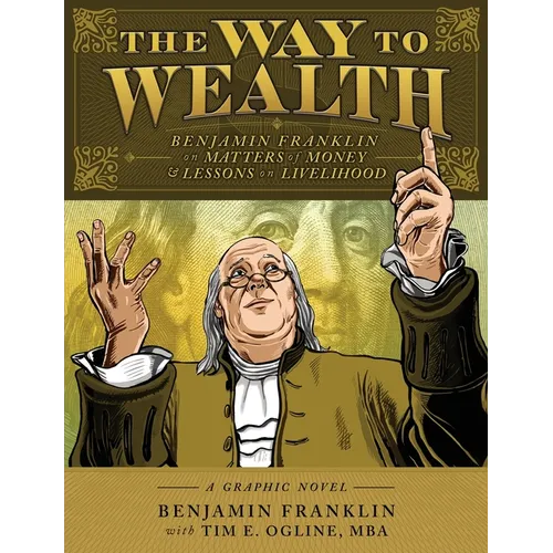The Way to Wealth: Benjamin Franklin on Matters of Money and Lessons on Livelihood - Paperback