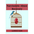 Narcissistic Abuse Recovery: Healing and Reclaiming Your True Self After Narcissistic Abuse (2023 Guide for Beginners) - Paperback