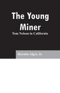 The Young Miner: Tom Nelson in California - Paperback