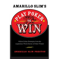 Amarillo Slim's Play Poker to Win: Million Dollar Strategies from the Legendary World Series of Poker Winner - Paperback