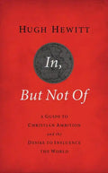 In, But Not of Revised and Updated: A Guide to Christian Ambition and the Desire to Influence the World - Paperback