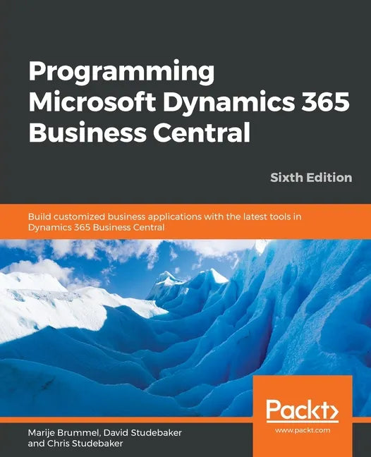 Programming Microsoft Dynamics 365 Business Central - Sixth Edition: Build customized business applications with the latest tools in Dynamics 365 Busi - Paperback