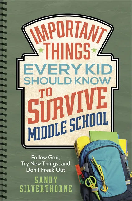 Important Things Every Kid Should Know to Survive Middle School: Follow God, Try New Things, and Don't Freak Out - Paperback