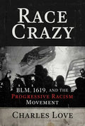 Race Crazy: Blm, 1619, and the Progressive Racism Movement - Hardcover