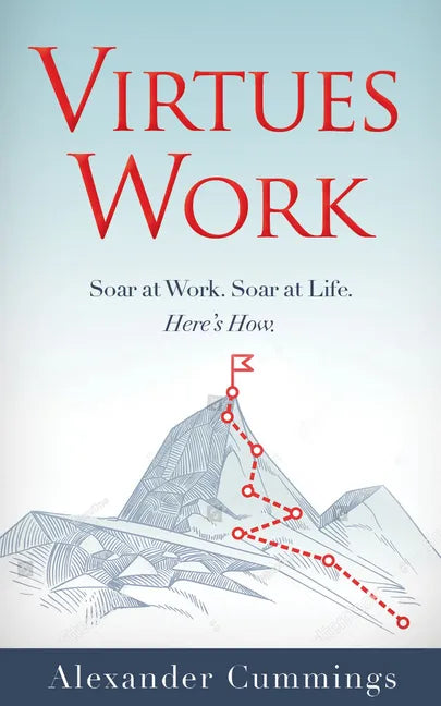 Virtues Work: Soar at Work. Soar at Life. Here's How. - Paperback