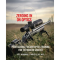 Zeroing in on Optics: Professional Firearm Optics Training for the Modern Shooter - Paperback