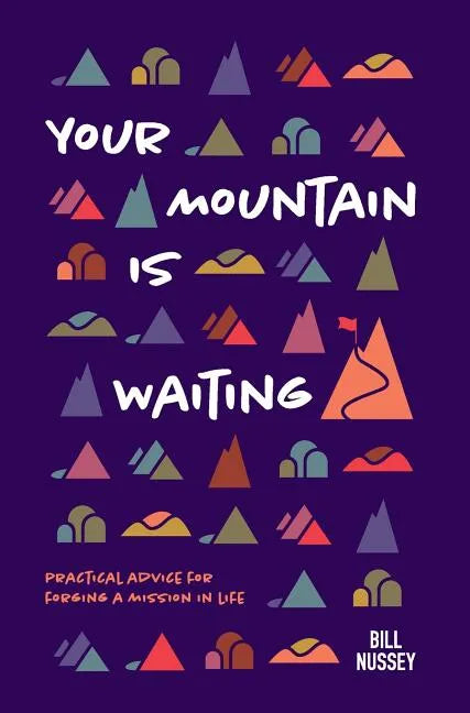 Your Mountain Is Waiting: Practical Advice For Forging A Mission In Life - Hardcover