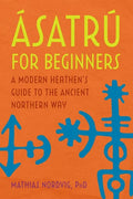 Ásatrú for Beginners: A Modern Heathen's Guide to the Ancient Northern Way - Paperback