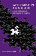 White Witch in a Black Robe: A True Story about Criminal Mind Control - Paperback