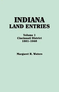 Indiana Land Entries. Volume I: Cincinnati District, 1801-1840 - Paperback