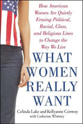 What Women Really Want: How American Women Are Quietly Erasing Political, Racial, Class, and Religious Lines to Change the Way We Live - Paperback