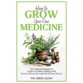 How to Grow Your Own Medicine - Paperback