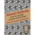 Always Italicise: How to Write While Colonised - Paperback
