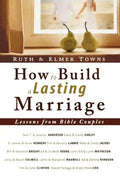 How to Build a Lasting Marriage: Lessons from Bible Couples - Paperback