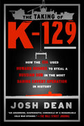 The Taking of K-129: How the CIA Used Howard Hughes to Steal a Russian Sub in the Most Daring Covert Operation in History - Paperback