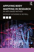 Applying Body Mapping in Research: An Arts-Based Method - Paperback