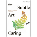 The Subtle Art of Caring: A Guide to Sustaining Compassion - Paperback