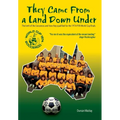 They Came From a Land Down Under: The birth of the Socceroos and how they qualified for the 1974 FIFA World Cup finals - Hardcover