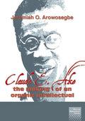 Claude E. Ake: The making of an organic intellectual - Paperback
