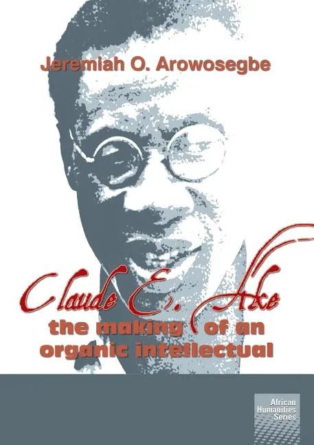 Claude E. Ake: The making of an organic intellectual - Paperback
