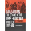 Land, Labor and the Origins of the Israeli-Palestinian Conflict, 1882-1914 - Paperback