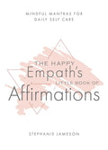 The Happy Empath's Little Book of Affirmations: Mindful Mantras for Daily Self-Care - Hardcover