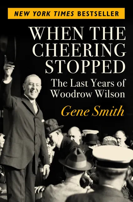 When the Cheering Stopped: The Last Years of Woodrow Wilson - Paperback