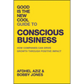 Good Is the New Cool Guide to Conscious Business: How Companies Can Drive Growth Through Positive Impact - Hardcover
